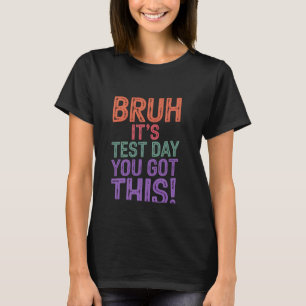 T-shirt Bruh C'est Jour De Test Vous Avez Cela Professeur