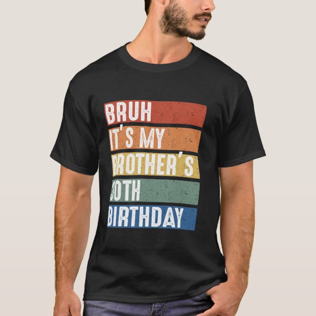 T-shirt Bruh C'est la fête du 30e anniversaire de mon frèr (Devant)