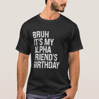 T-shirt Bruh C'est l'anniversaire de mon ami Alpha Couronn