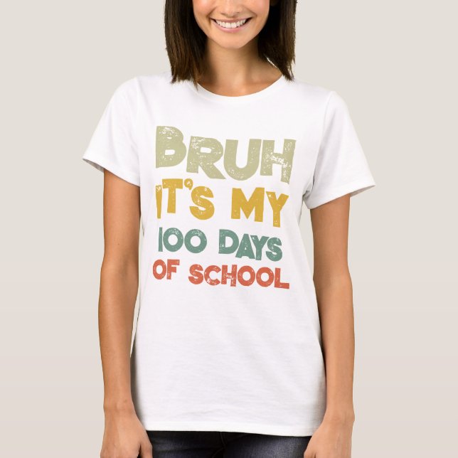 T-shirt Bruh C'Est Mes 100 Jours D'École 100E Jour D'École (Devant)