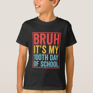 T-shirt Bruh C'est mon 100ème jour d'école Drôle