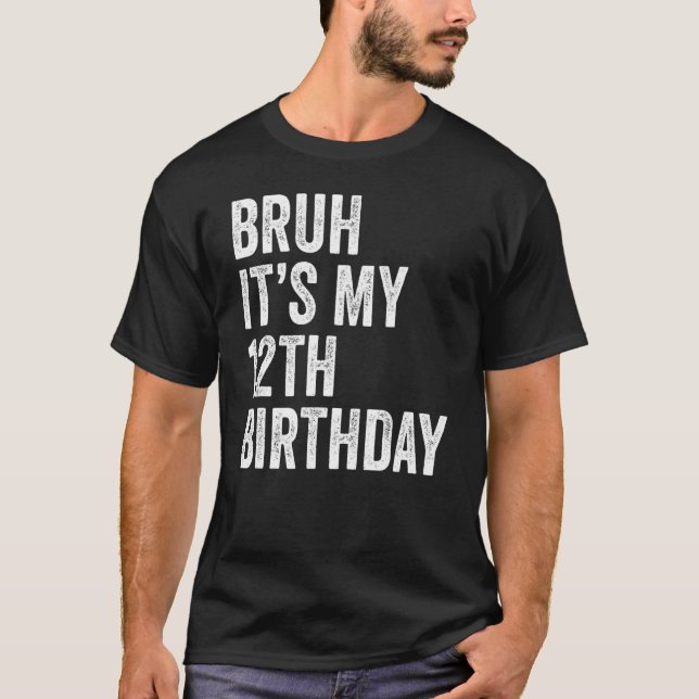 T-shirt Bruh C'est mon 12e anniversaire 12 ans Twelft (Devant)