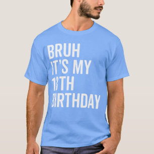 T-shirt Bruh C'est mon 13e anniversaire J'ai 13 ans treize