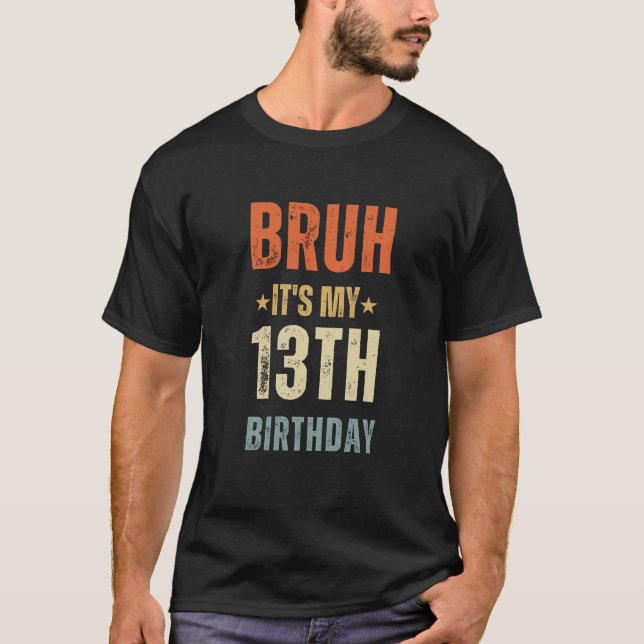 T-shirt "BRUH, c'est mon 13e anniversaire" Tee de fête (Devant)