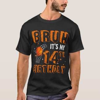 T-shirt Bruh C'Est Mon 14E Anniversaire 14 Ans Basketball