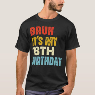 T-shirt Bruh C'est mon 18e anniversaire 18 ans Amusant