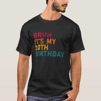 T-shirt Bruh c'est mon 30e anniversaire drôle Hommes Femme