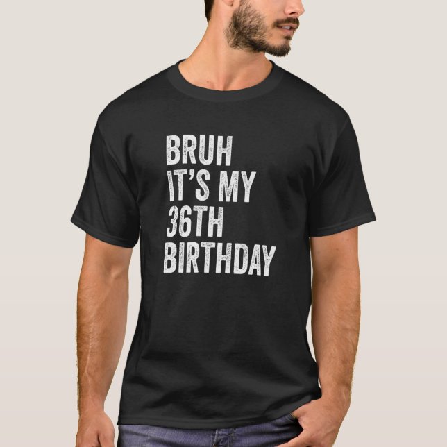 T-shirt Bruh C'est mon 36e anniversaire 36 ans B jour Pa (Devant)