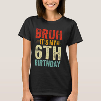 T-shirt Bruh C'est mon 6e anniversaire 6 ans Anniversaire