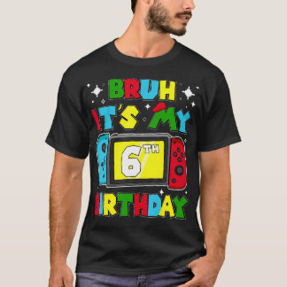T-shirt Bruh C'Est Mon 6E Jeu Vidéo Anniversaire 6 Ans B