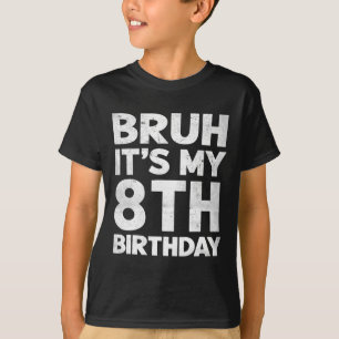 T-shirt Bruh C'est mon 8e anniversaire 8 ans Anniversaire