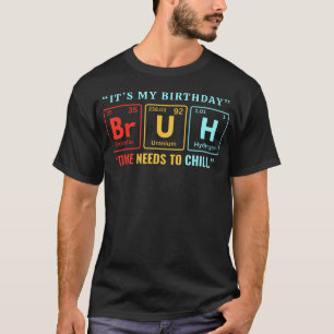 T-shirt Bruh C'est Mon Anniversaire Chimie Tableau Périodi