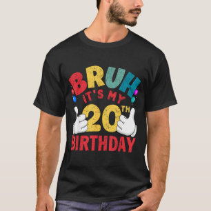 T-shirt Bruh C'est Mon Anniversaire De 20 Ans Cadeaux Pour