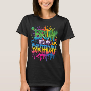T-shirt Bruh C'est Mon Anniversaire Drôle Anniversaire Gar
