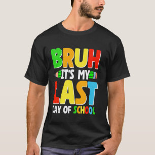 T-shirt Bruh c'est mon dernier jour d'école Professeur Élè