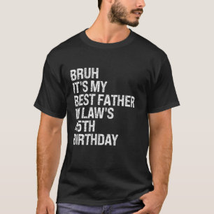 T-shirt Bruh C'est mon père dans la loi 45e anniversaire R