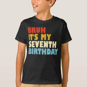 T-shirt Bruh C'est mon septième anniversaire 7 ans fille g