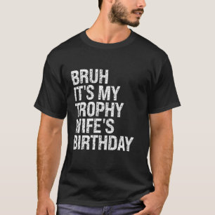 T-shirt Bruh C'est mon trophée Femme's Anniversaire Reine