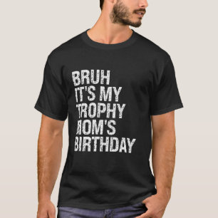 T-shirt Bruh C'est mon Trophée Maman's Anniversaire Reine