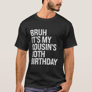 T-shirt Bruh C'est My Cousin 80e anniversaire Omg Crown Ha