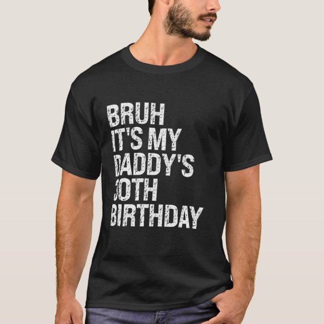 T-shirt Bruh C'est My Daddy's 30th Birthday King OMG Crown (Devant)
