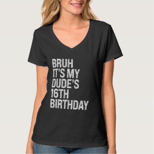T-shirt Bruh C'est My Dude 16e anniversaire Bro Buddy Happ