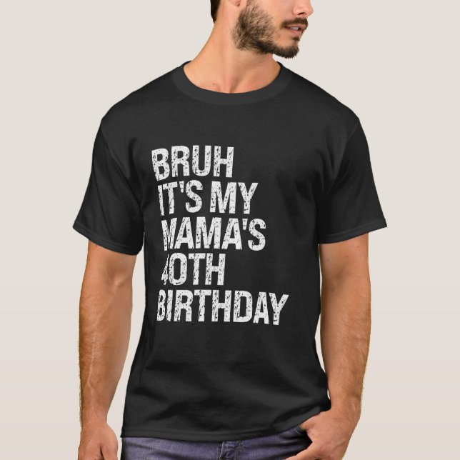 T-shirt Bruh C'est My Mama 40e anniversaire Reine Maman Co (Devant)