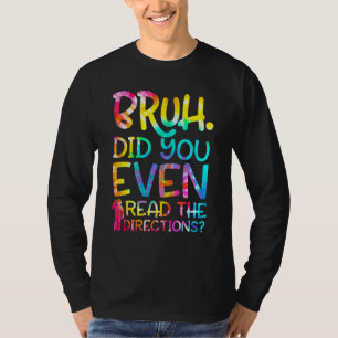T-shirt Bruh Did You Even Read The Directions Funny Teache