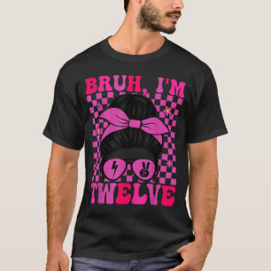 T-shirt Bruh douze 12 12e anniversaire filles groovy 12 an