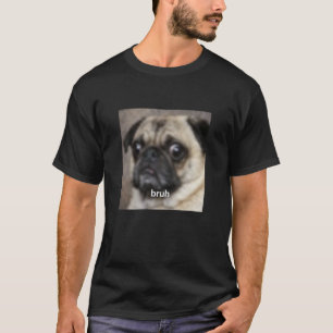 T-shirt Bruh Drôle Mignon Visage De Chien Pug Flou Meme Ma