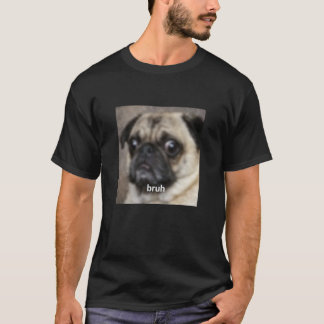 T-shirt Bruh Drôle Mignon Visage De Chien Pug Flou Meme Ma