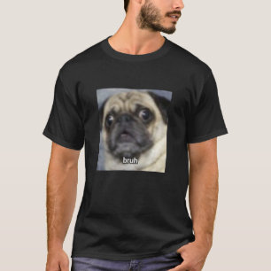 T-shirt Bruh Drôle Surpris Pug Chien Flou Meme Photo Lon