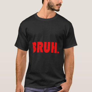 T-shirt Bruh For Ns Tweens Guys