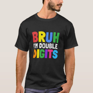 T-shirt Bruh I m Double chiffres Cadeaux Anniversaires 10