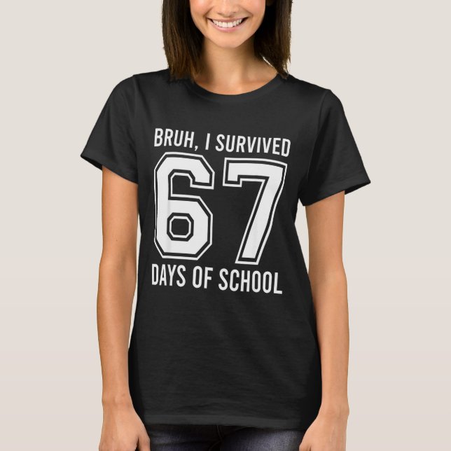 T-shirt Bruh I Survived 67 Days Of School Funny Six Seven  (Devant)