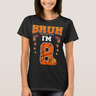 T-shirt Bruh Im 8 Ans Baller Basketball 8 Anniversaire