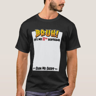 T-shirt Bruh! It's My 11th Birthday Sign My Shirt 11 Years