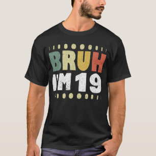 T-shirt Bruh J'ai 19 ans dix-neuvième anniversaire filles 
