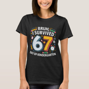 T-shirt Bruh j'ai survécu au 67e jour de la maternelle 67