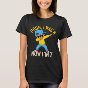 T-shirt Bruh j'avais 6 ans Maintenant j'ai 7 ans Anniversa