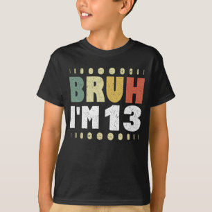 T-shirt Bruh Je suis 13 Drôle 13ème anniversaire Fille gar