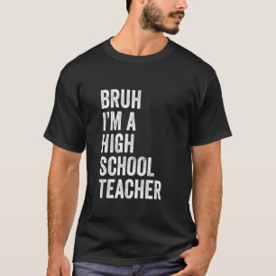 T-shirt Bruh je suis un professeur de lycée Funny Bruh Mem