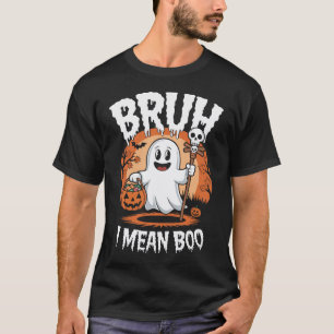 T-shirt Bruh, Je Veux Dire Boo - Drôle Fantôme