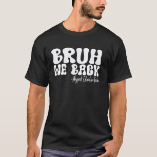 T-shirt Bruh, nous sommes de retour Professeur d'éducation