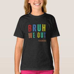 T-shirt Bruh Nous Sortons Enseignants, dernière journée he