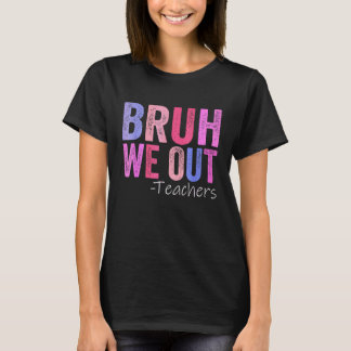 T-shirt Bruh Nous Sortons Les Enseignants Heureux Jour Der