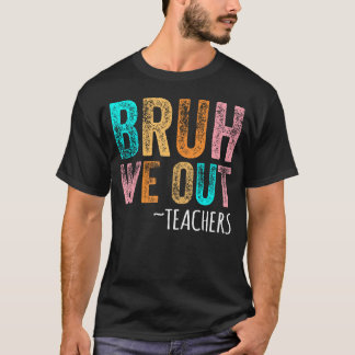 T-shirt Bruh Nous Sortons Les Enseignants Joyeux Dernier J