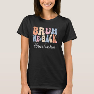 T-shirt Bruh On est de retour Danse Professeurs Bonne prem