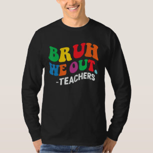 T-shirt Bruh on est sorti profs été dernier jour d'école h