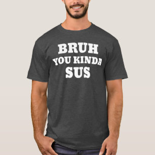 T-shirt Bruh t'es un peu louche Mème famille garçons amis